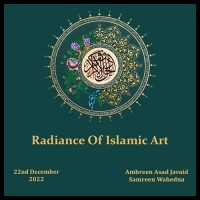 RADIANCE OF ISLAMIC ART by Amberin Asad and Samreen Wahedna (22nd to 26th Dec-2022)