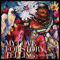 MY LOVE FOR STORY TELLING by Shazly Khan (9th – 15th January 2025)